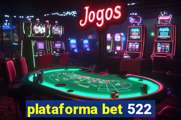 plataforma bet 522